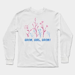 Grow, girl, grow Long Sleeve T-Shirt